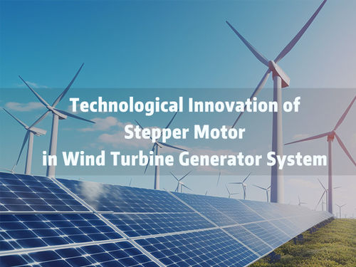 tin tức mới nhất về công ty Technological Innovation of Stepper Motor in Wind Turbine Generator System